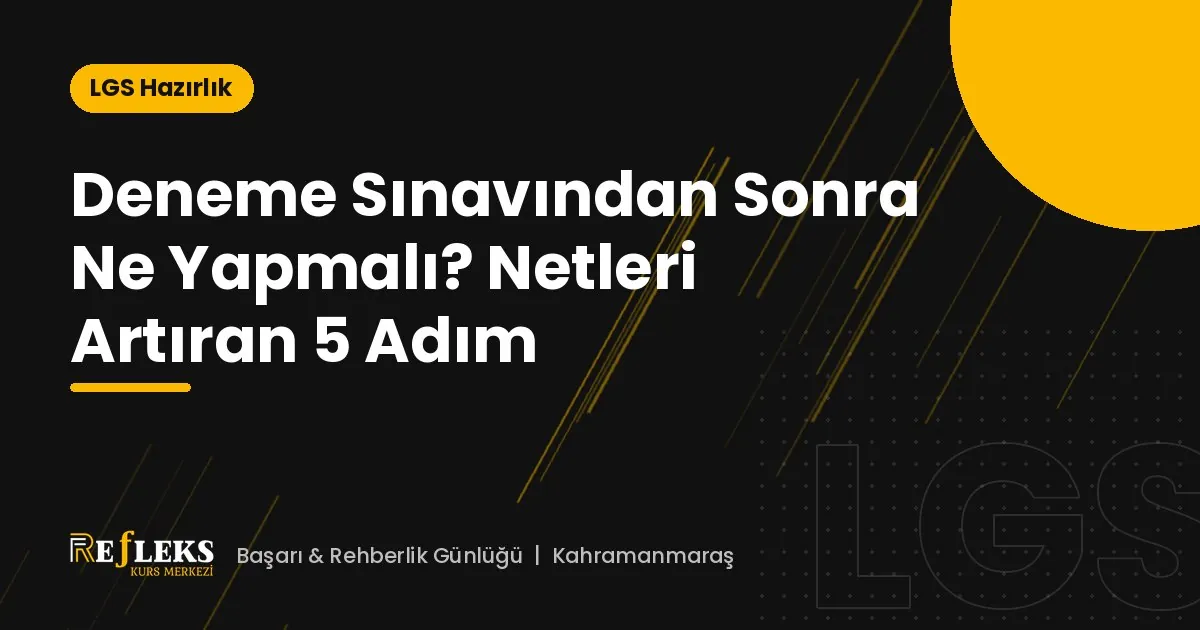 Deneme Sınavından Sonra Ne Yapmalı? Netleri Artıran 5 Adım