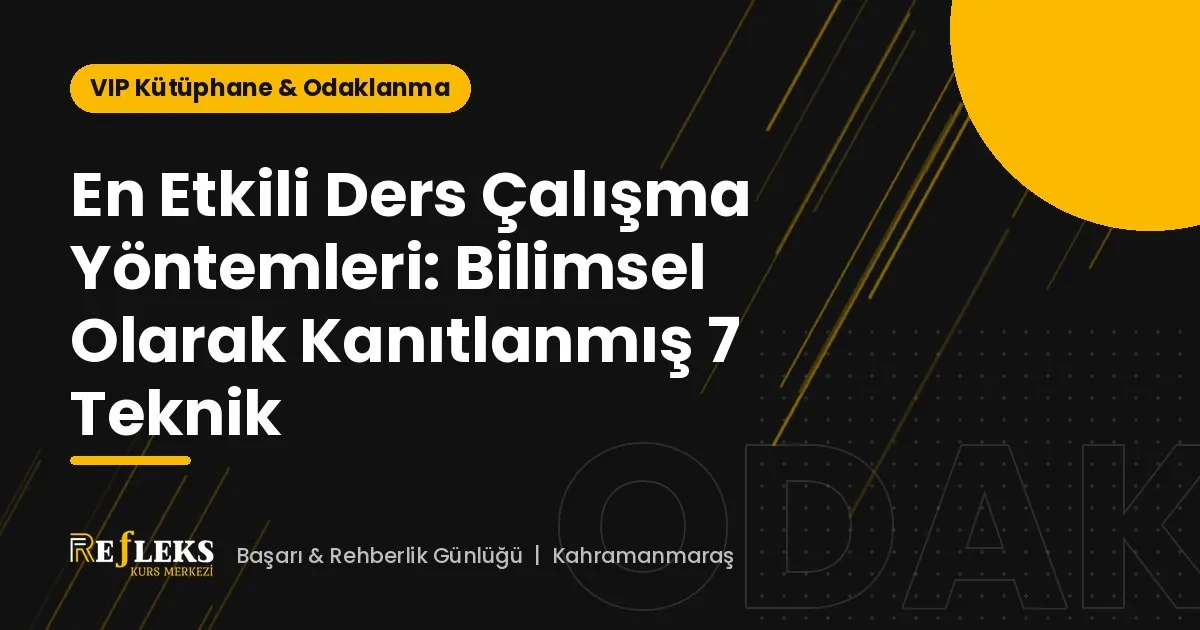 En Etkili Ders Çalışma Yöntemleri: Bilimsel Olarak Kanıtlanmış 7 Teknik