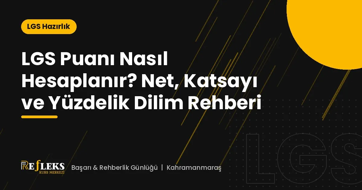 LGS Puanı Nasıl Hesaplanır? Net, Katsayı ve Yüzdelik Dilim Rehberi