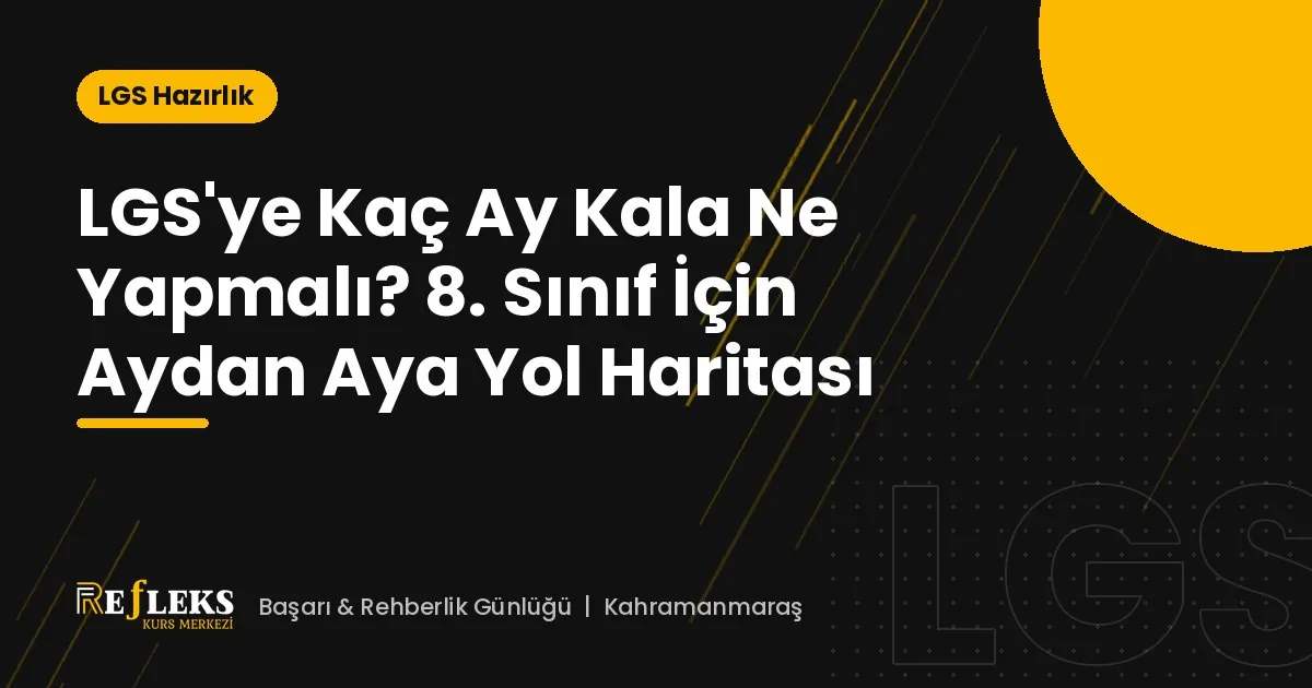 LGS'ye Kaç Ay Kala Ne Yapmalı? 8. Sınıf İçin Aydan Aya Yol Haritası