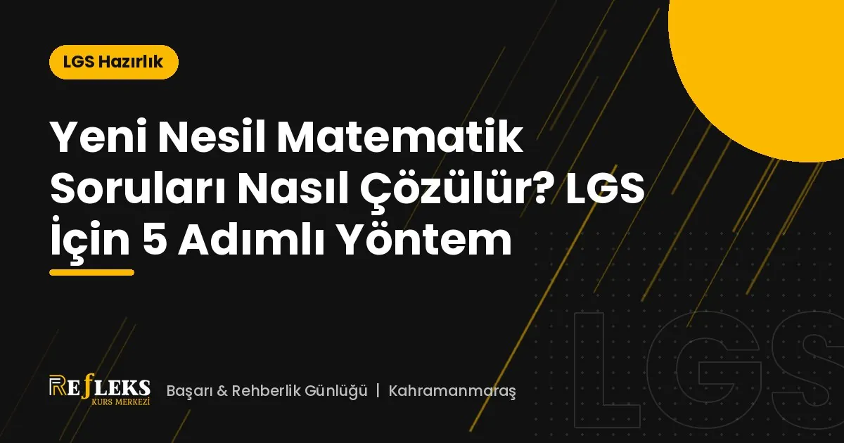 Yeni Nesil Matematik Soruları Nasıl Çözülür? LGS İçin 5 Adımlı Yöntem